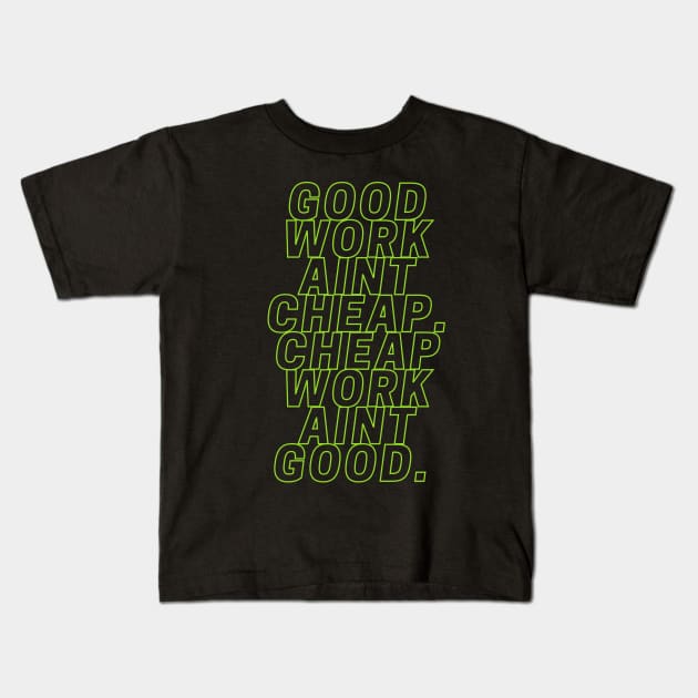 Good work ain't cheap Kids T-Shirt by tocksickart